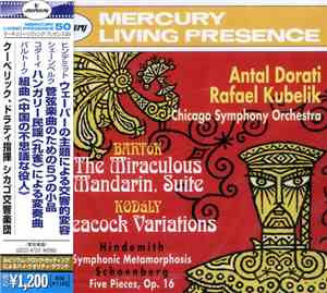 Bartók / Schoenberg / Kodály, Chicago Symphony Orchestra Conducted By Antal Dorati, Rafael Kubelik - Bartók / The Miraculous Mandarin, Suite • Kodály/Peacock Variations • Hindemith/Symphonic Metamorphosis • Schoenberg/Five Pieces