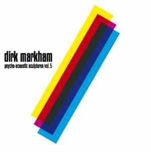 Dirk Markham - Psycho-Acoustic Sculptures Vol 5