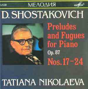 Dmitri Shostakovich, Tatiana Nikolaeva - Preludes And Fugues For Piano Op. 87 Nos. 17-24