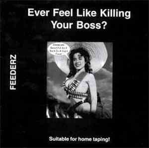 Feederz - Ever Feel Like Killing Your Boss?