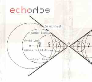 FM Einheit / Jamie Lidell / David Link / Saskia v. Klitzing / Volker Kamp - Echohce