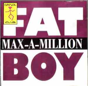Max-A-Million - Fat Boy