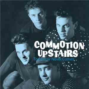Commotion Upstairs - Tomorrow Never Comes