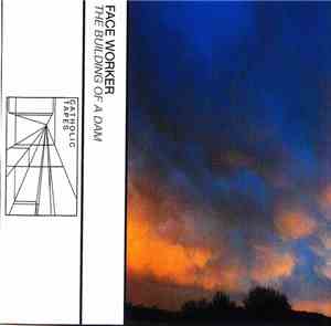 Face Worker - The Building Of A Dam
