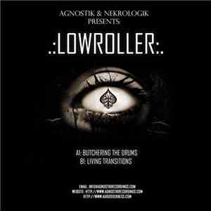 Lowroller - Butchering Drums / Living Transitions