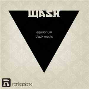 Wash  - Equilibrium / Black Magic