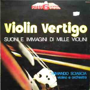 Armando Sciascia Violino E Orchestra - Violin Vertigo - Suoni E Immagini Di Mille Violini