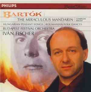 Bartók / Budapest Festival Orchestra, Iván Fischer - The Miraculus Mandarin (Complete Ballet) / Hungarian Peasant Songs / Roumanian Folk Dances