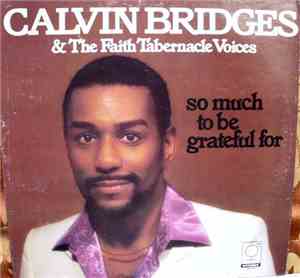 Calvin Bridges & The Faith Tabernacle Voices - So Much To Be Grateful For