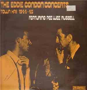 Eddie Condon Featuring Pee Wee Russell - The Eddie Condon Concerts, Town Hall 1944-45