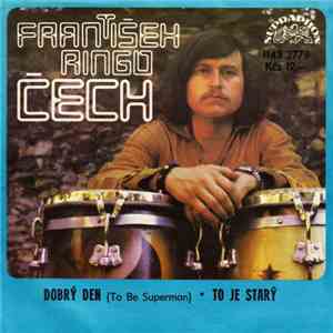 František Ringo Čech - Dobrý Den (To Be Superman) • To Je Starý