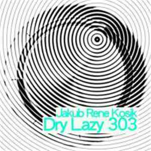 Jakub Rene Kosik - Dry Lazy 303
