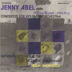 Jenny Abel , Violin - Ottorino Respighi, Alban Berg - Symphony Orchestra Of The „Moldova” Philharmonic , Conductor Horia Andreescu - Concertos For Violin And Orchestra