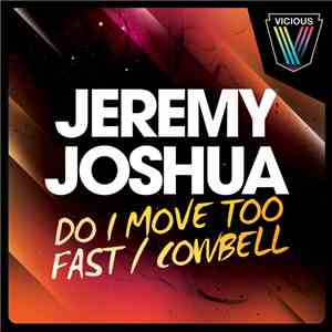 Jeremy Joshua - Do I Move Too Fast / Cowbell