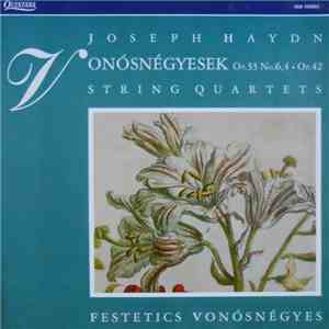 Joseph Haydn, Festetics Vonósnégyes - Vonósnégyesek (String Quartets) Op. 33 № 6,4 ● Op. 42