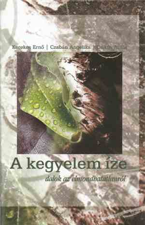 Kerekes Ernő, Czabán Angelika, Csikós Attila - A Kegyelem Íze - Dalok Az Elmondhatatlanról