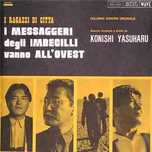 Konishi Yasuharu - 愚者の代弁者、西へ Messaggeri Degli Imbecilli Vanno All'ovest