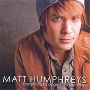 Matt Humphries - Everything Changed Along The Way