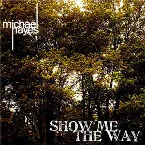 Michael Hayes  - Show Me The Way