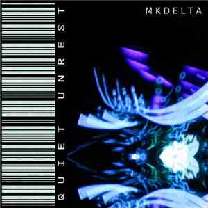 MKDELTA - Quiet Unrest EP