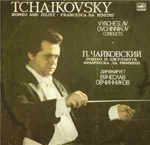 П. Чайковский - Дирижер В. Овчинников - Ромео И Джульетта / Франческа Да Римини