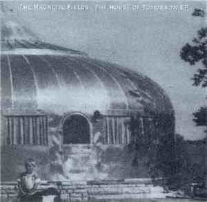 The Magnetic Fields - The House Of Tomorrow EP