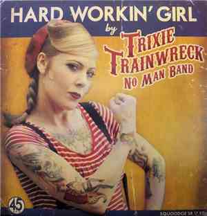 Trixie Trainwreck No Man Band - Hard Workin' Girl