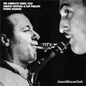 Charlie Ventura, Flip Phillips - The Complete Verve/Clef Charlie Ventura & Flip Phillips Studio Sessions