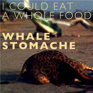 I Could Eat A Whole Food - Whale StomAche