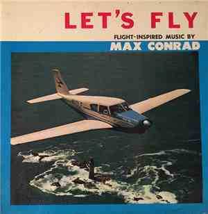 Max Conrad Featuring Bernie Knee & Al Wagner And His Philharmonic Strings - Let's Fly (Flight-Inspired Music By Max Conrad)