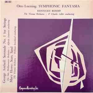 Otto Luening / George Antheil / Mary Howe - Symphonic Fantasia / Kentucky Rondo / Serenade No. 1 For Strings / Stars; Sand