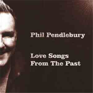 Phil Pendlebury - Love Songs From The Past (2011 Remastered Edition)