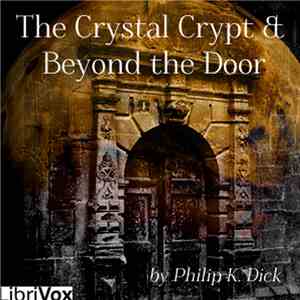 Philip K. Dick - The Crystal Crypt & Beyond The Door