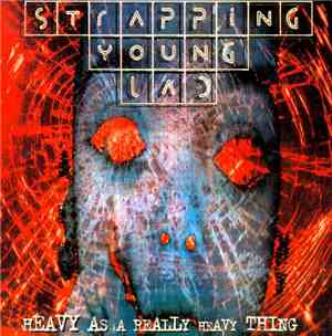 Strapping Young Lad - Heavy As A Really Heavy Thing