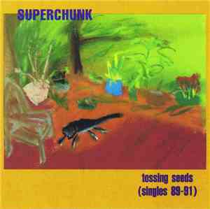 Superchunk - Tossing Seeds (Singles 89-91)