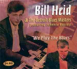 Bill Heid & The Detroit Blues Masters Featuring Johnnie Bassett - We Play The Blues