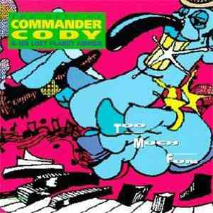 Commander Cody & His Lost Planet Airmen - Too Much Fun - The Best Of Commander Cody & His Lost Planet Airmen