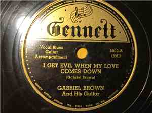 Gabriel Brown And His Guitar - I Get Evil When My Love Comes Down / You Ain't No Good