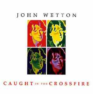 John Wetton - Caught In The Crossfire