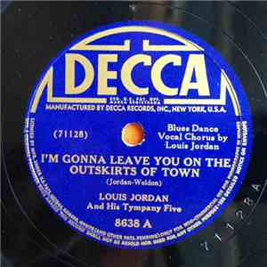 Louis Jordan And His Tympany Five - I'm Gonna Leave You On The Outskirts Of Town / It's Low Down Dirty Shame