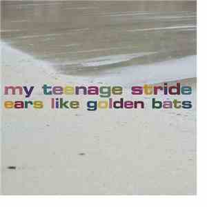 My Teenage Stride - Ears Like Golden Bats