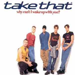 Take That - Why Can't I Wake Up With You?