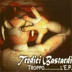 Tredici Bastardi - Troppo............. L'E.P.