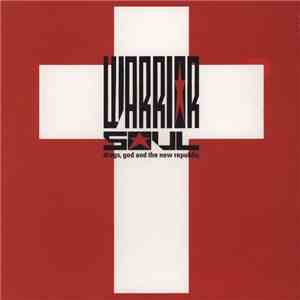 Warrior Soul - Drugs, God And The New Republic