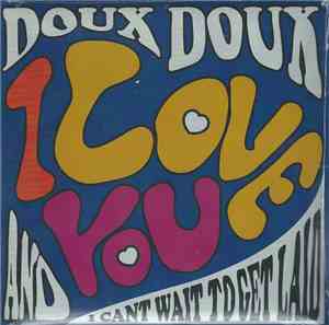 Doux Doux - I Love You / I Can't Wait To Get Laid