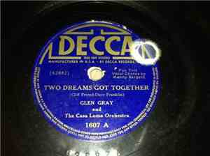 Glen Gray And The Casa Loma Orchestra - Two Dreams Got Together / I Can Dream Can't I