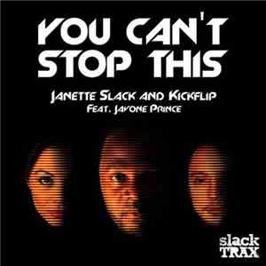 Janette Slack And Kickflip Feat. Javone Prince - You Can't Stop This