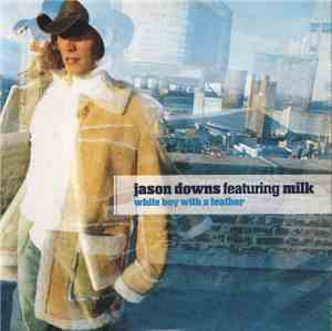 Jason Downs Featuring Milk - White Boy With A Feather