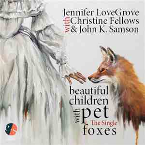 Jennifer LoveGrove With Christine Fellows And John K. Samson - Beautiful Children With Pet Foxes