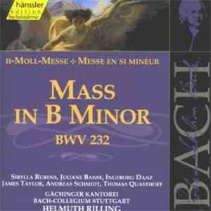 Johann Sebastian Bach - Sibylla Rubens, Juliane Banse, Ingeborg Danz, James Taylor , Andreas Schmidt , Thomas Quasthoff, Gächinger Kantorei, Bach-Collegium Stuttgart, Helmuth Rilling - Mass In B Minor BWV 232